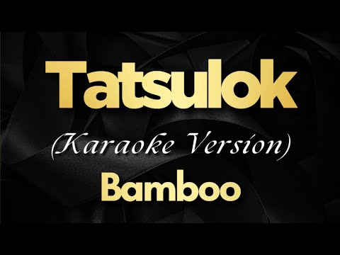 Tatsulok - Bamboo (Karaoke)