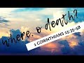 June 30, 2019  -  1 Corinthians 15:35-58  "Where, O Death?"