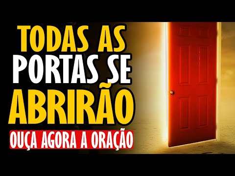 OUÇA ESSA ORAÇÃO "Tudo o que você quer, você consegue" - AS PORTAS VÃO SE ABRIR