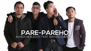 Banda ni Kleggy Ft. Bayang Barrios - Pare-Pareho (Lyric Video)