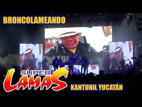 BRONCOLAMEANDO - SUPER LAMAS - KANTUNIL YUCATÁN