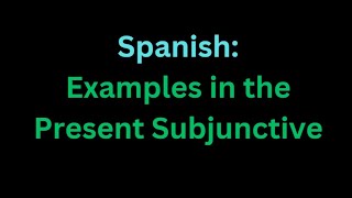 Spanish - Examples in the Present Subjunctive