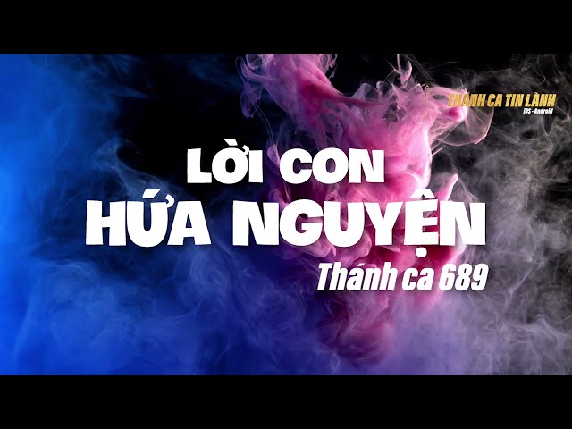 THÁNH CA 689 | LỜI CON HỨA NGUYỆN | KARAOKE THÁNH CA TIN LÀNH