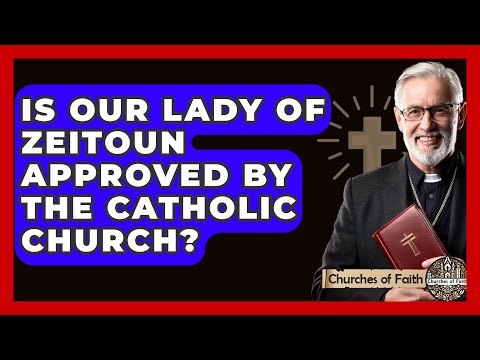 Is Our Lady of Zeitoun Approved by the Catholic Church? - Churches Of Faith