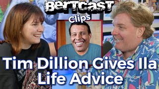 Tim Dillon Gives Ila Life Advice - CLIP - Bertcast
