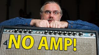 You don't NEED a Guitar amp!