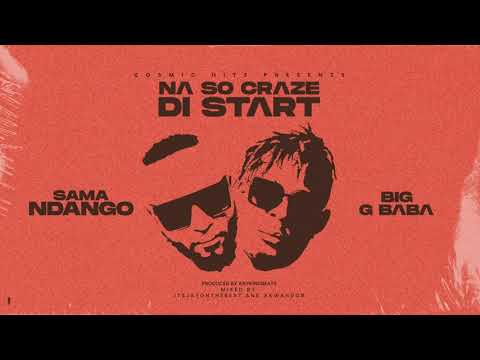 Sama Ndango x Big G Baba (Na so craze di start)