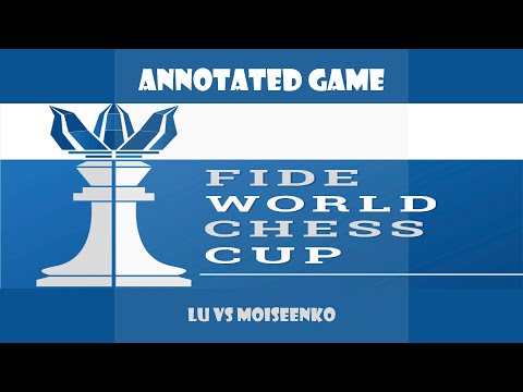 Game Annotated : Lu vs Moiseenko - Fide Chess World Cup 2015 Baku