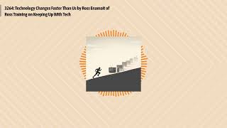 3264: Technology Changes Faster Than Us by Ross Enamait of Ross Training on Keeping Up With Tech...