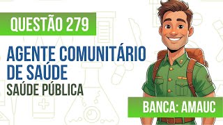 Questão 279 - Agente Comunitário de Saúde - Saúde Pública - AMAUC