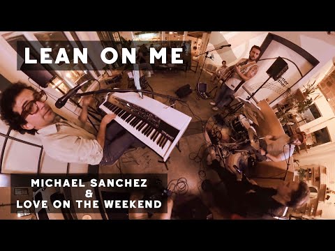 Lean On Me (Live Thoughts) | Michael Sanchez w/ Love on the Weekend