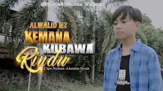 Download lagu ALWALID MZ | KEMANA KUBAWA RINDU mp3