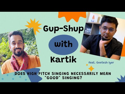 Does High Pitch Singing necessarily mean "good" singing? | Gupshup with Kartik feat. Geetesh Iyer