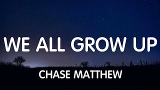 Chase Matthew - We All Grow Up (Lyrics) New Song