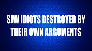Idiots Destroyed By Their Own Arguments