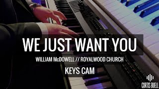 We Just Want You (LIVE!) // William McDowell // Keys Cam HD // Curtis Buell