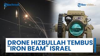 Drone Hizbullah Tembus Sistem Laser Iron Beam Israel, Pertahanan Udara Dipertanyakan
