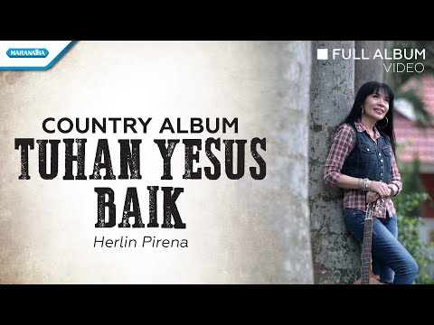 Tuhan Yesus Baik - Country Album - Herlin Pirena (Full Album Video)