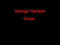 George Harrison Circles + Lyrics