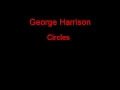 George Harrison Circles + Lyrics
