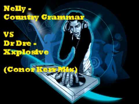 Nelly - Country Grammar VS Dr Dre - Xxplosive (Conor Kerr Mix)