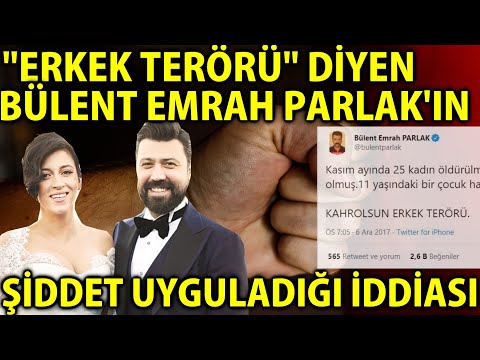 MP - "Erkek Terörü" Diyen Bülent Emrah Parlak'ın Şiddet Uyguladığı İddiası