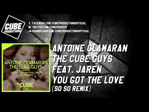 ANTOINE CLAMARAN, THE CUBE GUYS feat. JAREN - You got the love (So So remix) [Official]