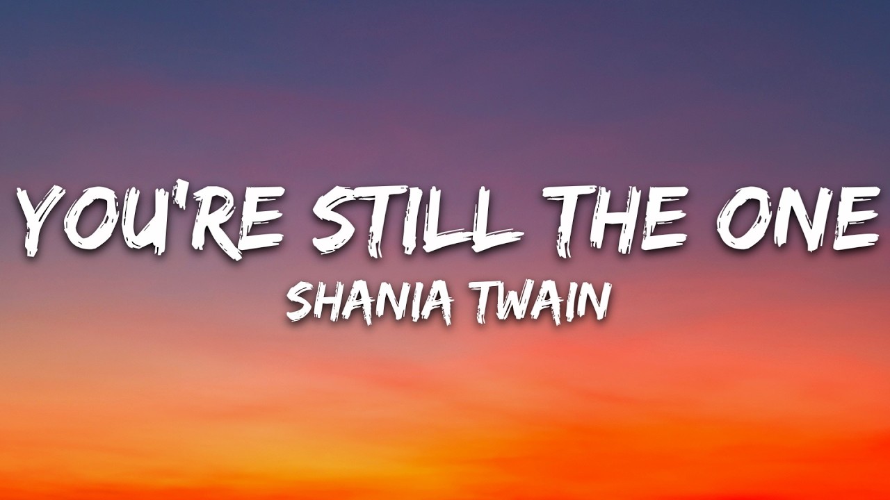 Shania Twain - You're Still The One (Lyrics)
