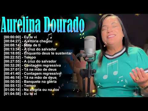 A Vitoria Chegou, Ta Na Mão de Deus,   AURELINA DOURADO  Cd Completo Pra Todo Mundo Ouvir 2025