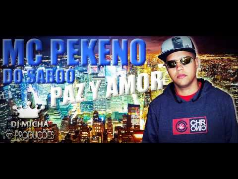 MC PEKENO DO SABOÓ - PAZ Y AMOR (DJ MICHA) 2014