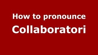 How to pronounce Collaboratori