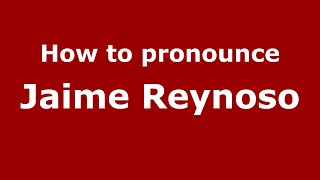 How to pronounce Jaime Reynoso