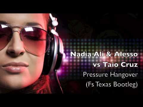 Nadia Ali & Alesso vs Taio Cruz - Pressure Hangover (Fs Texas bootleg)