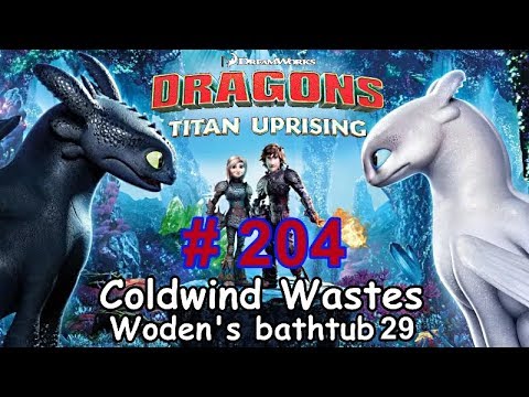 Dragons: Titan Uprising  Let's Play / BP 6600+ / Coldwind Waster - Woden's Bathtub 29 / Episode 204