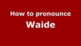 How to pronounce Waide