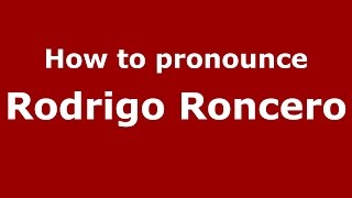 How to pronounce Rodrigo Roncero