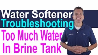Water Softener Troubleshooting Too much Water in Brine Tank