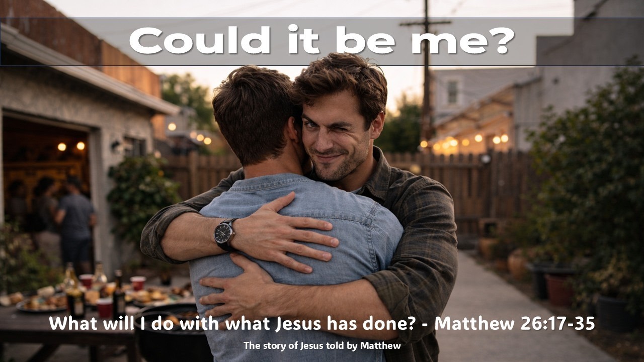 How could it be me? - Matthew 26: 17 - 35