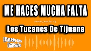 Los Tucanes De Tijuana - Me Haces Mucha Falta (Versión Karaoke)