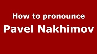 How to pronounce Pavel Nakhimov