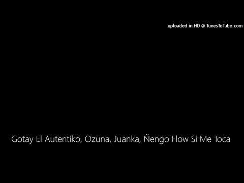 Gotay El Autentiko, Ozuna, Juanka, Ñengo Flow Si Me Toca