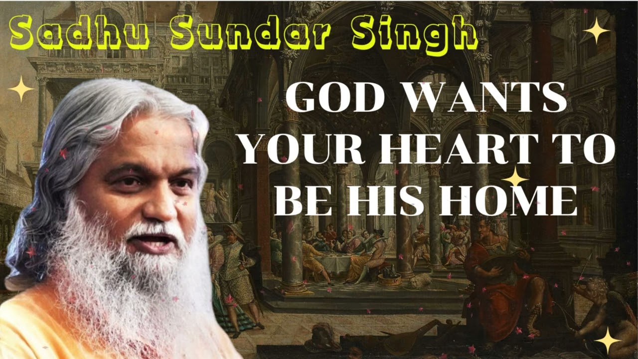 Sadhu Sundar Singh II God Wants Your Heart To Be His Home