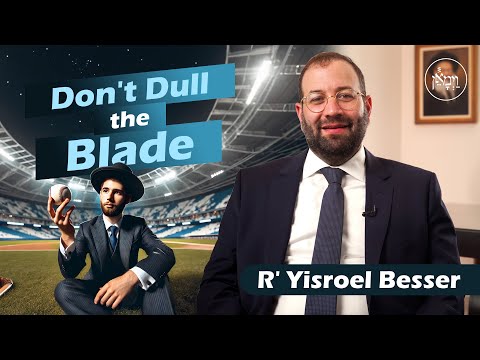 Don't Dull the Blade | Rabbi Yisroel Besser