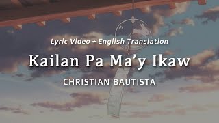 Kailan Pa Ma&#39;y Ikaw -- [w/ english translation] [visual lyric video] -- Christian Bautista