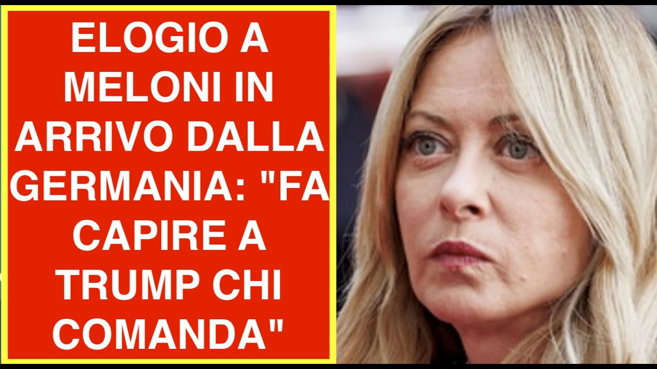 ELOGIO A MELONI IN ARRIVO DALLA GERMANIA: "FA CAPIRE A TRUMP CHI COMANDA"