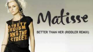 Matisse- Better Than Her (Riddler remix)