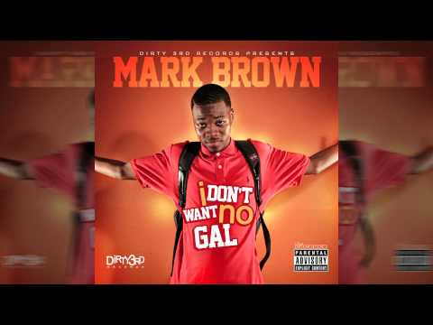 Mark Brown - I Don't Want No Gal (Official Song-Dirty Version)