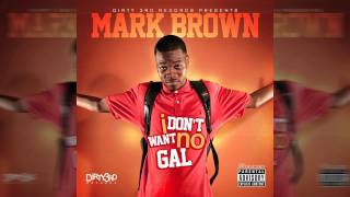 Mark Brown - I Don't Want No Gal (Official Song-Dirty Version)
