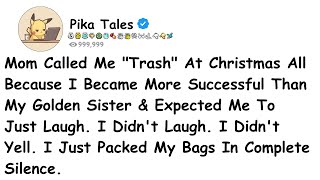Mom Called Me "Trash" At Christmas All Because I Became More Successful Than My Golden Sister &.....