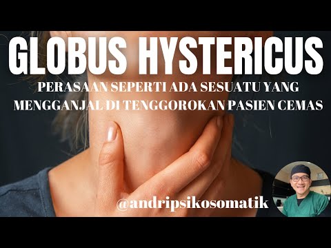 GLOBUS HYSTERICUS  : PERASAAN SEPERTI ADA SESUATU YANG MENGGANJAL DI KERONGKONGAN PASIEN CEMAS